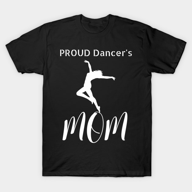 Proud Dancer's Mom T-Shirt by NivousArts